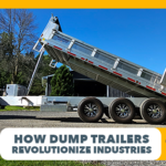 The Ultimate Power Lift: How Dump Trailers Revolutionize Industries